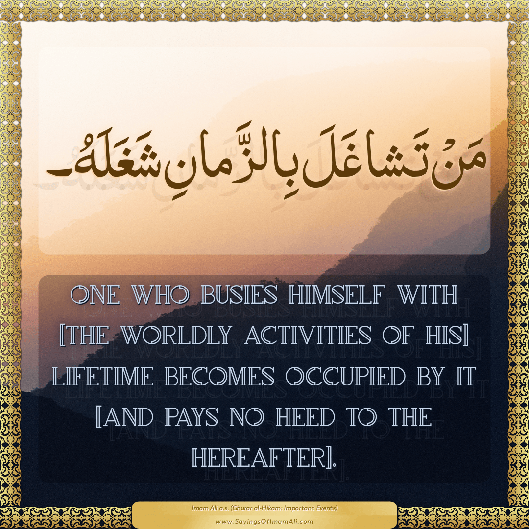 One who busies himself with [the worldly activities of his] lifetime...